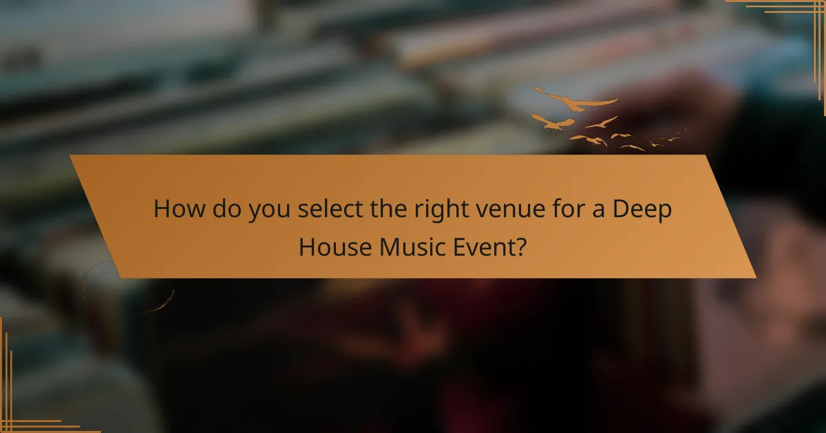 How do you select the right venue for a Deep House Music Event?