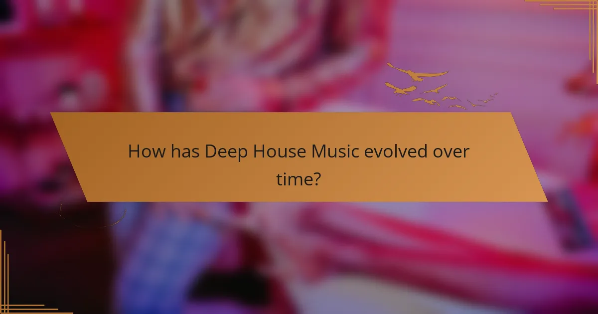 How has Deep House Music evolved over time?