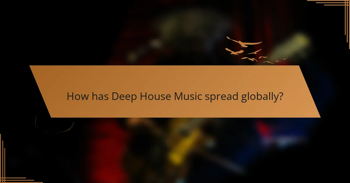 How has Deep House Music spread globally?