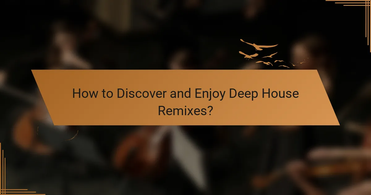 How to Discover and Enjoy Deep House Remixes?