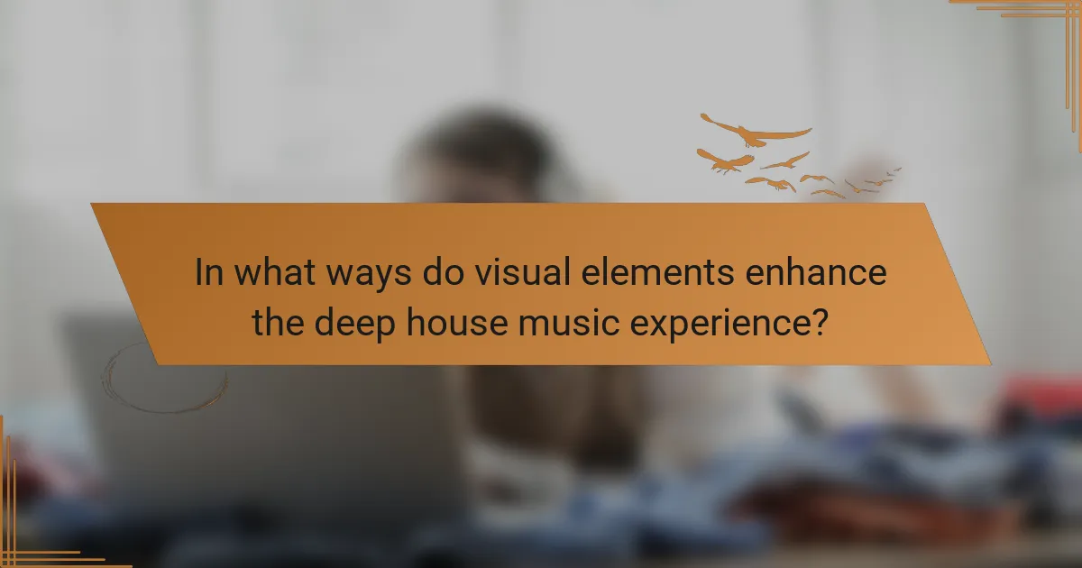 In what ways do visual elements enhance the deep house music experience?
