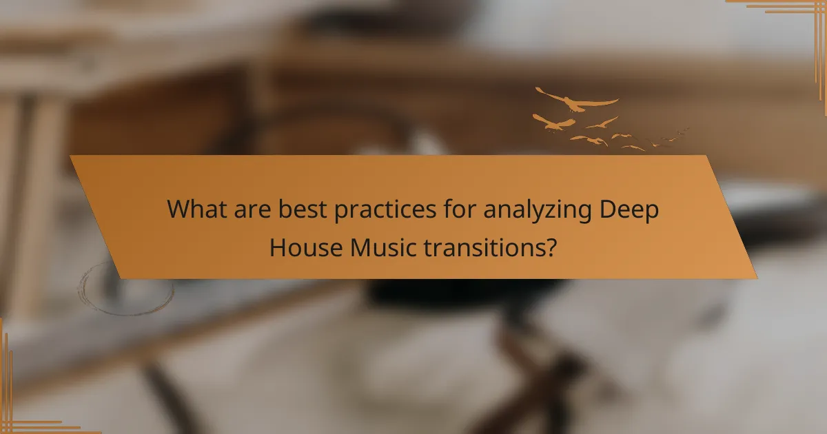 What are best practices for analyzing Deep House Music transitions?