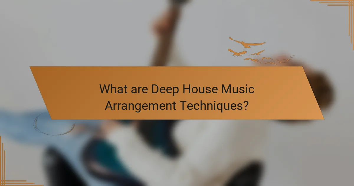 What are Deep House Music Arrangement Techniques?