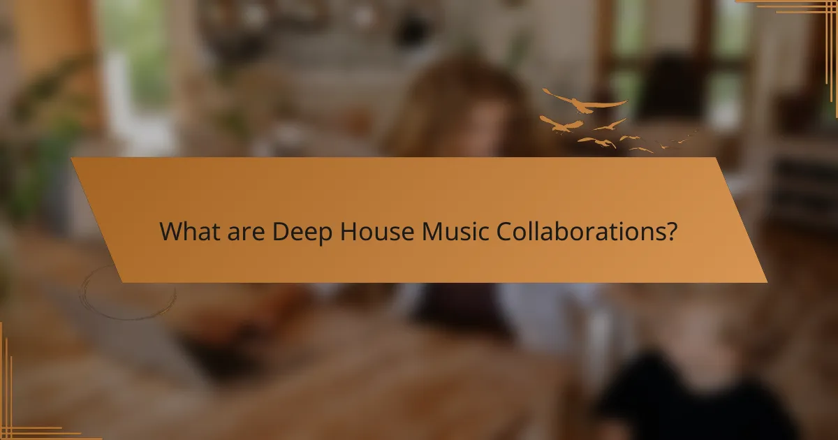 What are Deep House Music Collaborations?