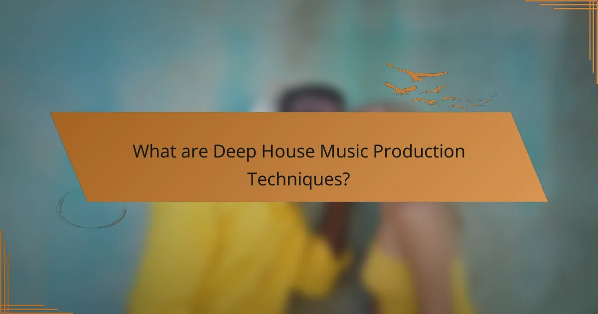 What are Deep House Music Production Techniques?