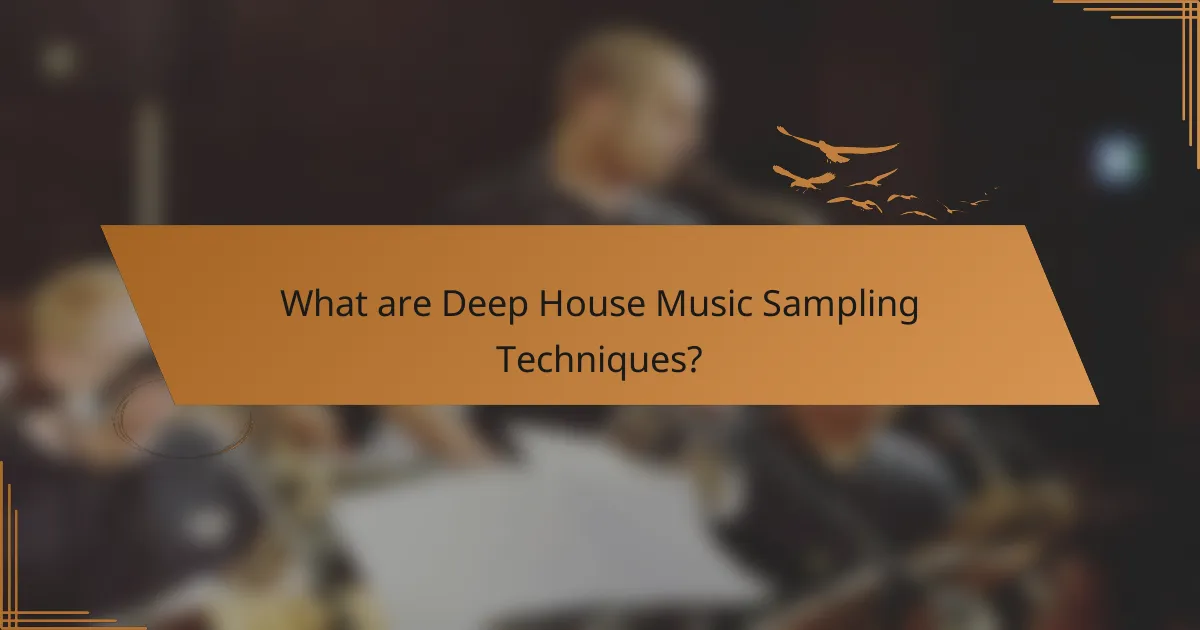 What are Deep House Music Sampling Techniques?