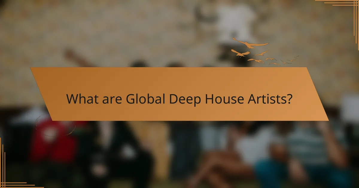 What are Global Deep House Artists?