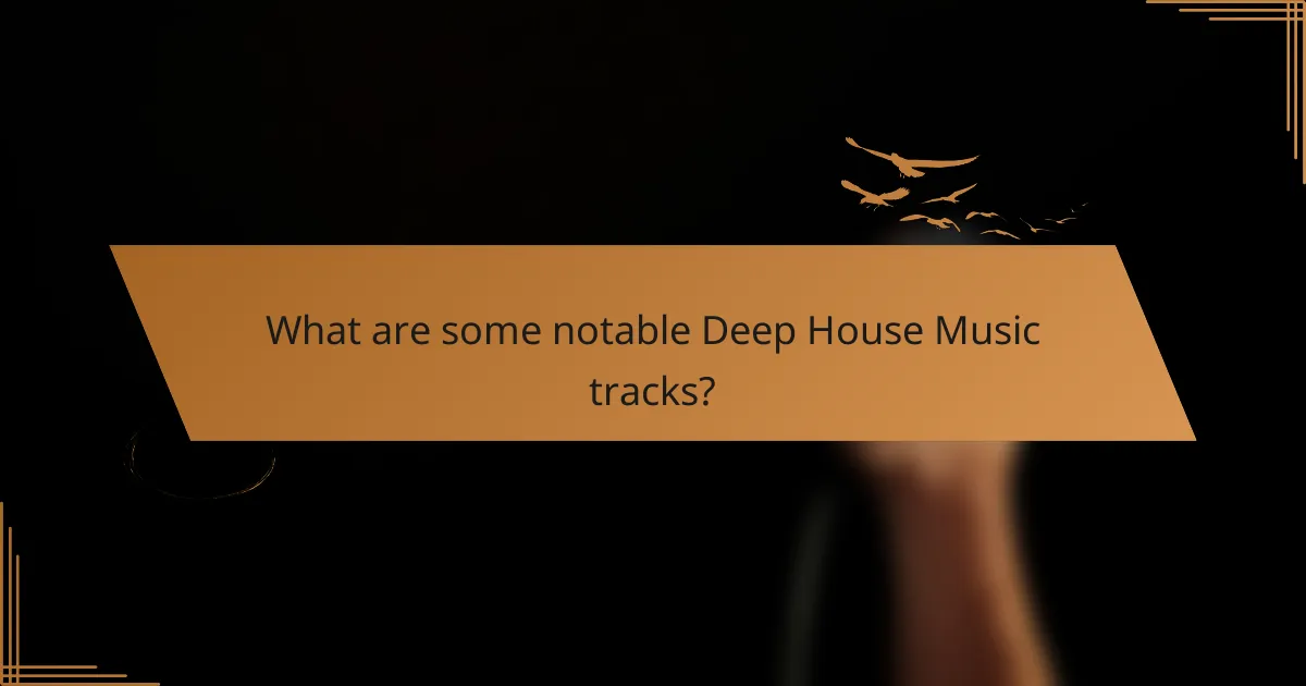 What are some notable Deep House Music tracks?