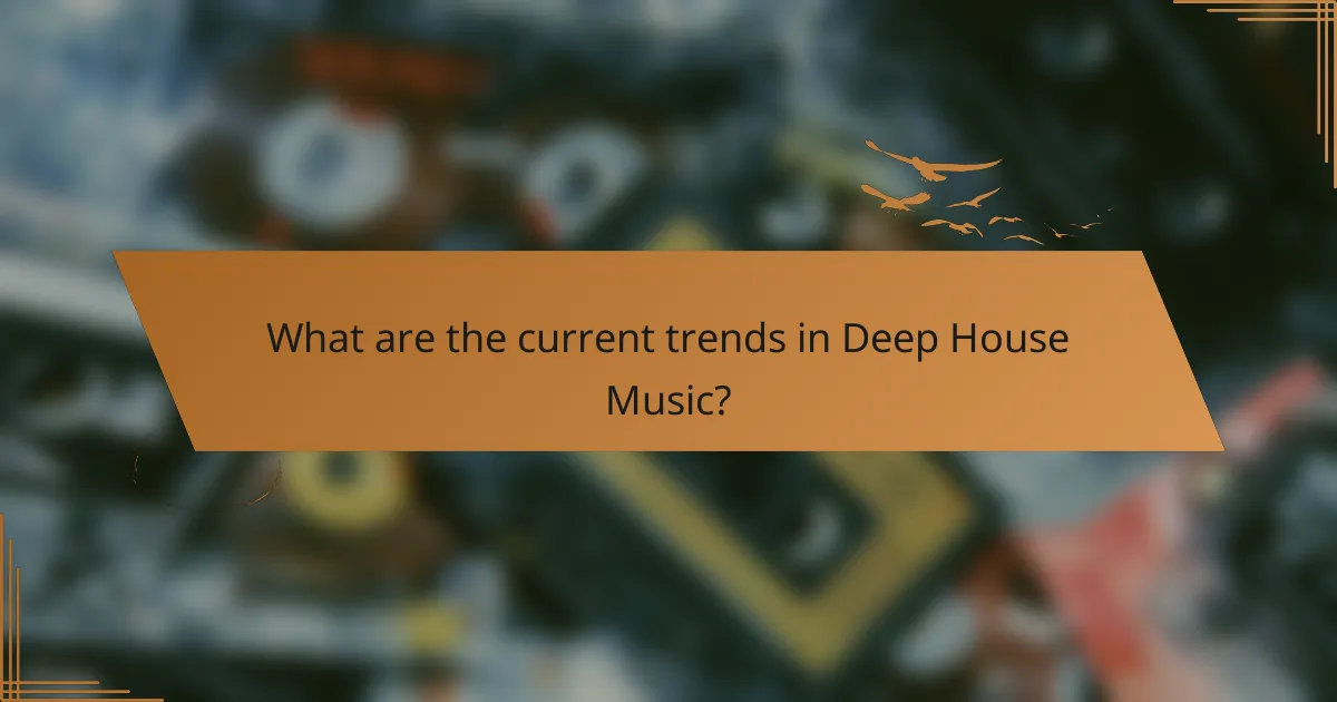 What are the current trends in Deep House Music?