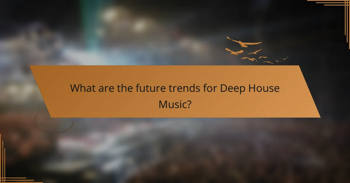 What are the future trends for Deep House Music?