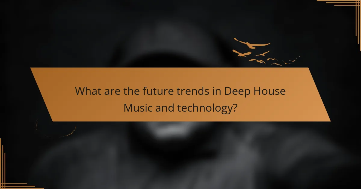 What are the future trends in Deep House Music and technology?