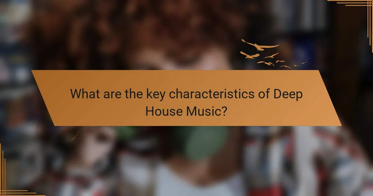 What are the key characteristics of Deep House Music?