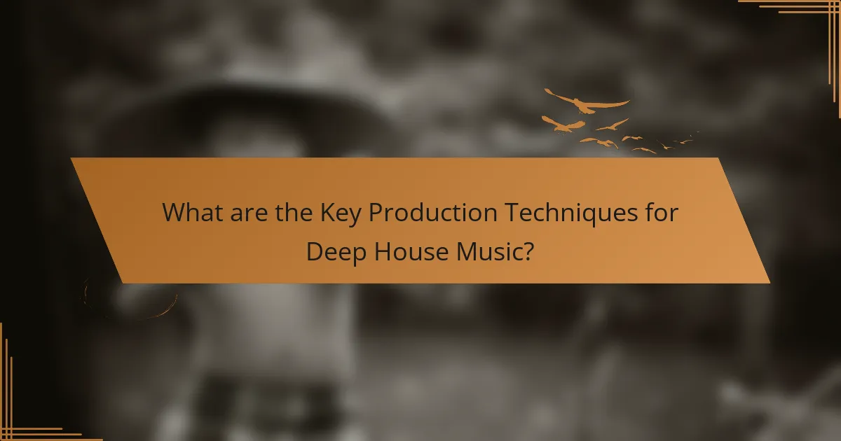 What are the Key Production Techniques for Deep House Music?