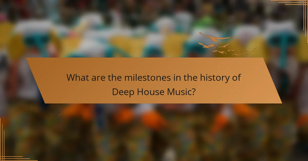 What are the milestones in the history of Deep House Music?