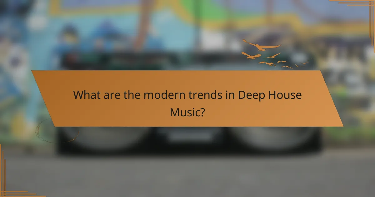 What are the modern trends in Deep House Music?
