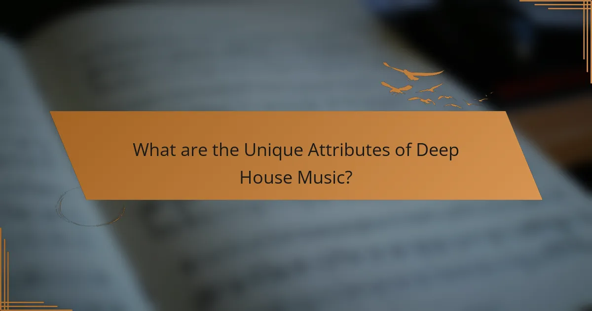What are the Unique Attributes of Deep House Music?