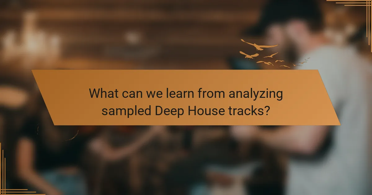 What can we learn from analyzing sampled Deep House tracks?