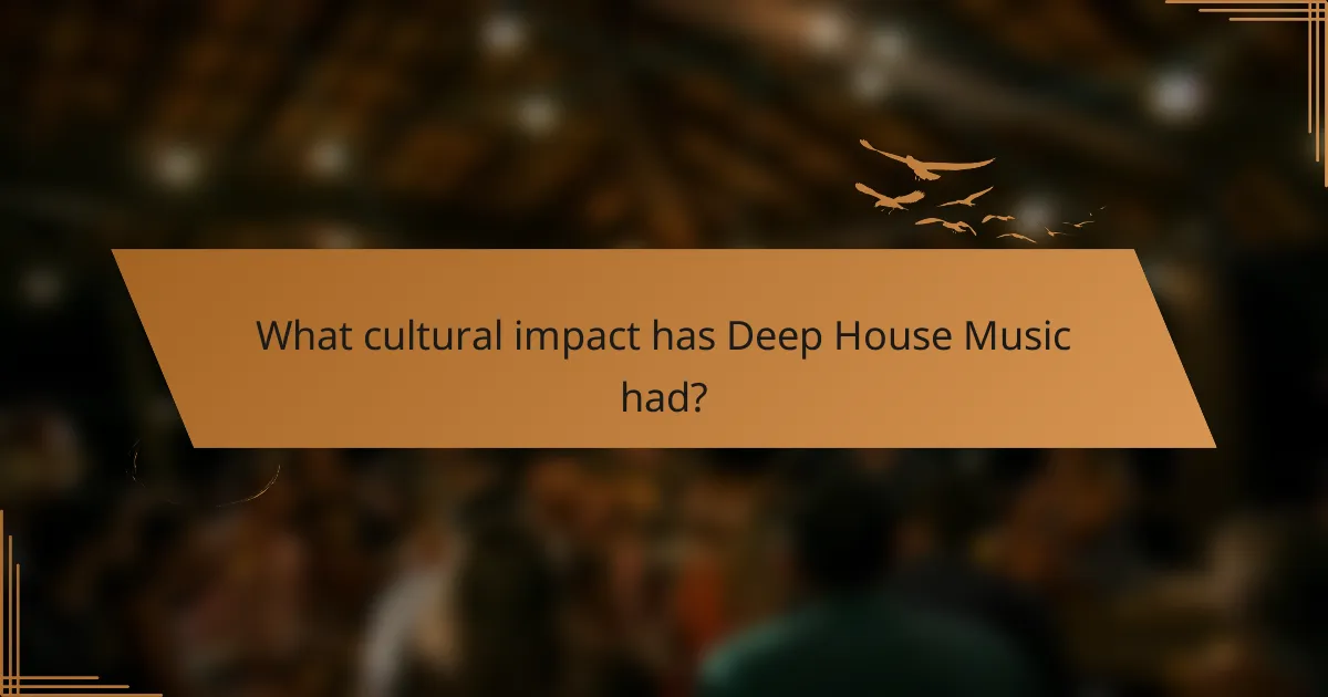 What cultural impact has Deep House Music had?