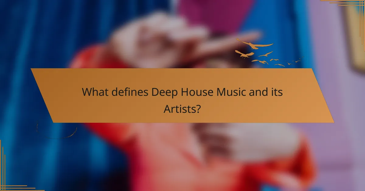 What defines Deep House Music and its Artists?