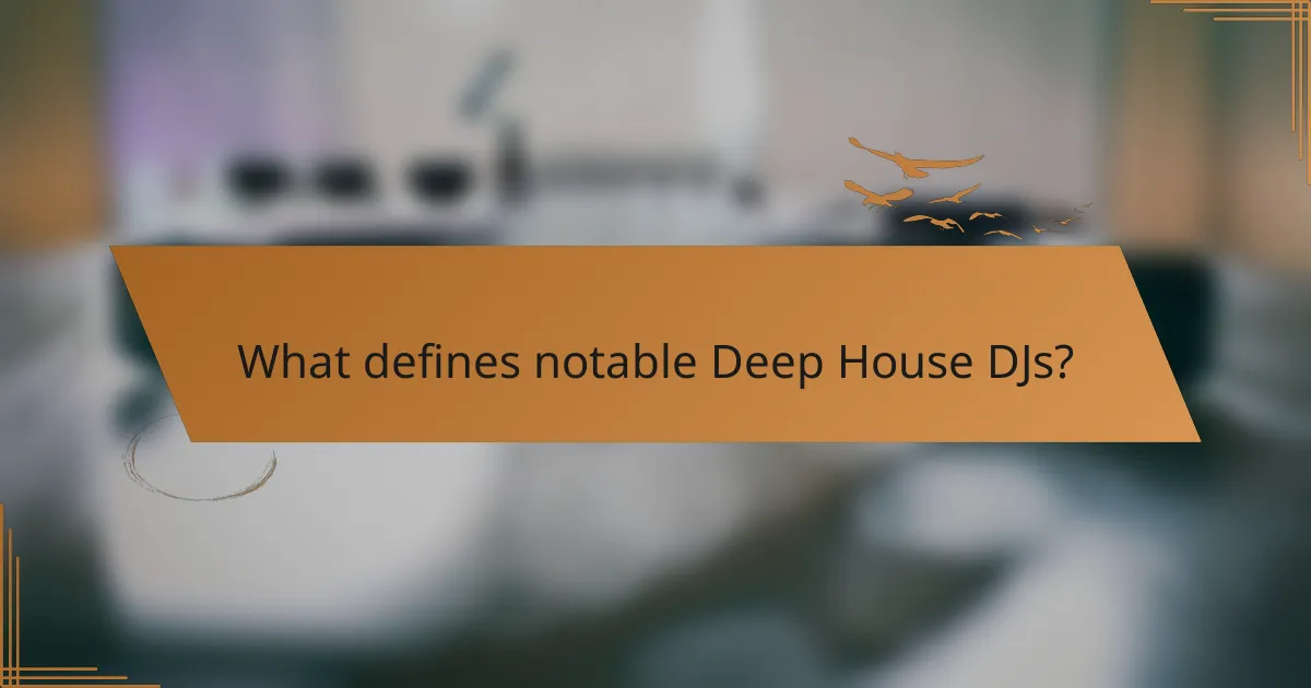 What defines notable Deep House DJs?