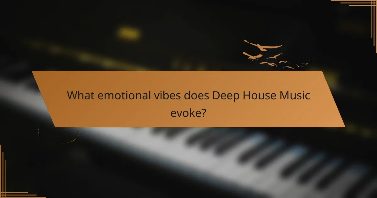What emotional vibes does Deep House Music evoke?