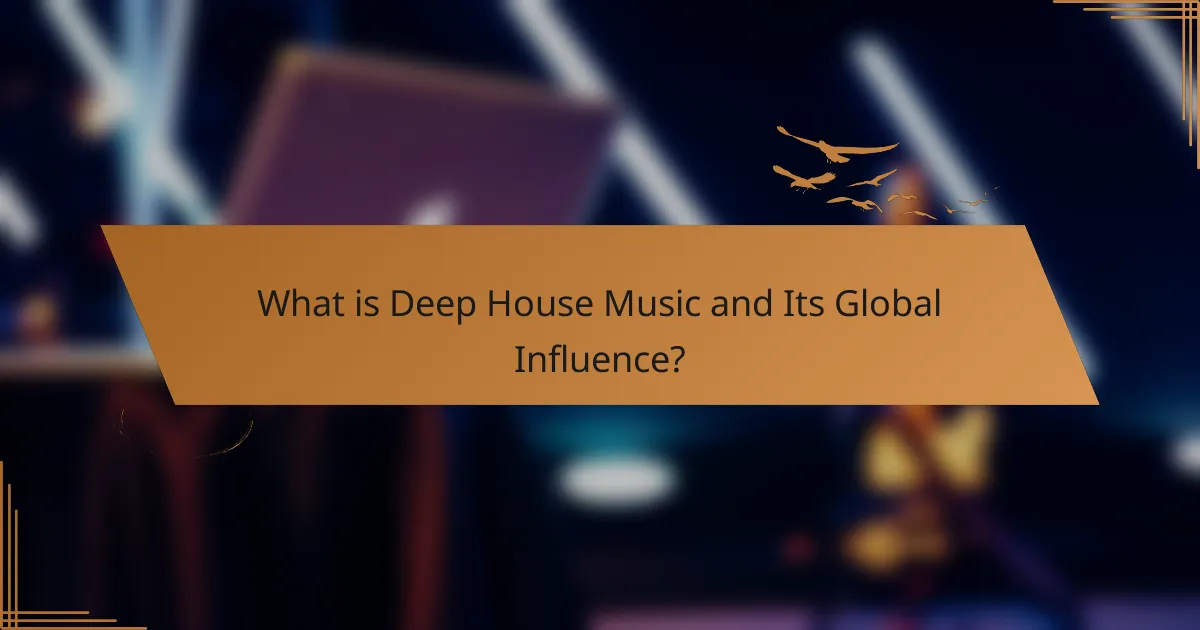 What is Deep House Music and Its Global Influence?