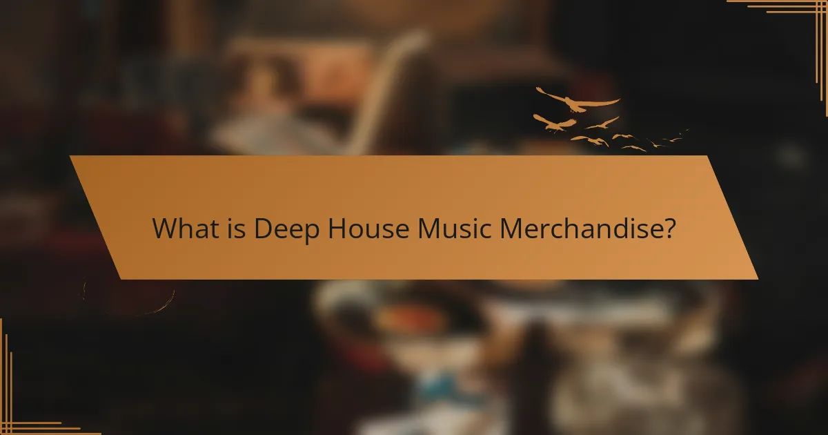 What is Deep House Music Merchandise?