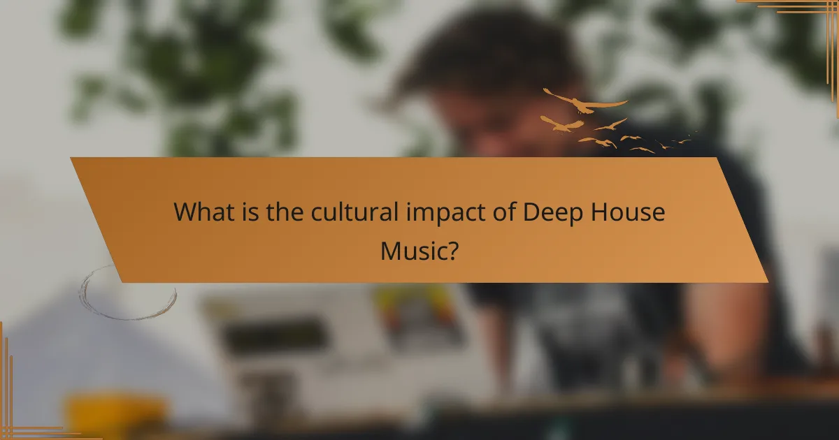 What is the cultural impact of Deep House Music?