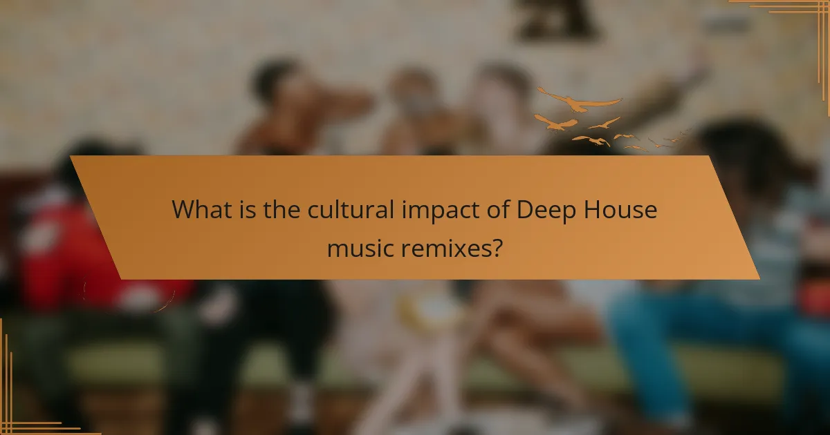 What is the cultural impact of Deep House music remixes?