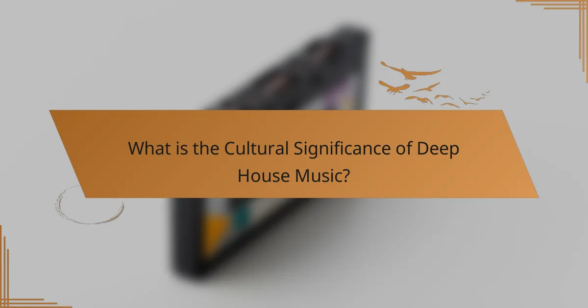 What is the Cultural Significance of Deep House Music?