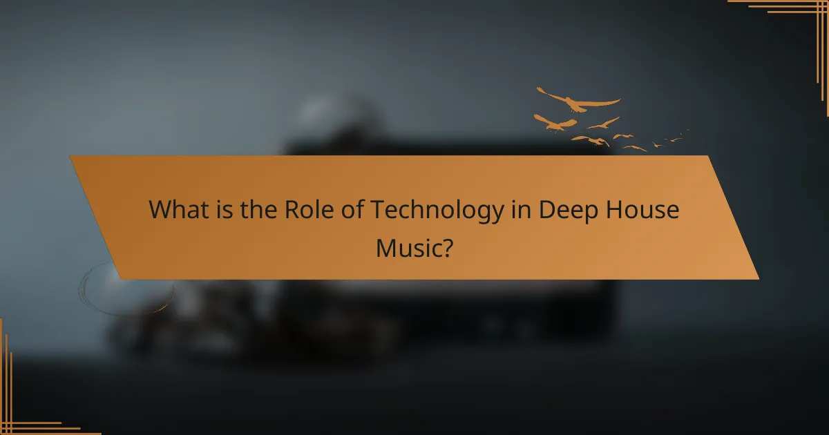 What is the Role of Technology in Deep House Music?