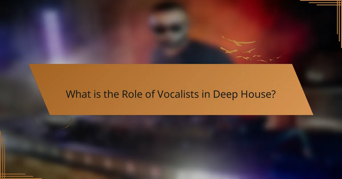 What is the Role of Vocalists in Deep House?