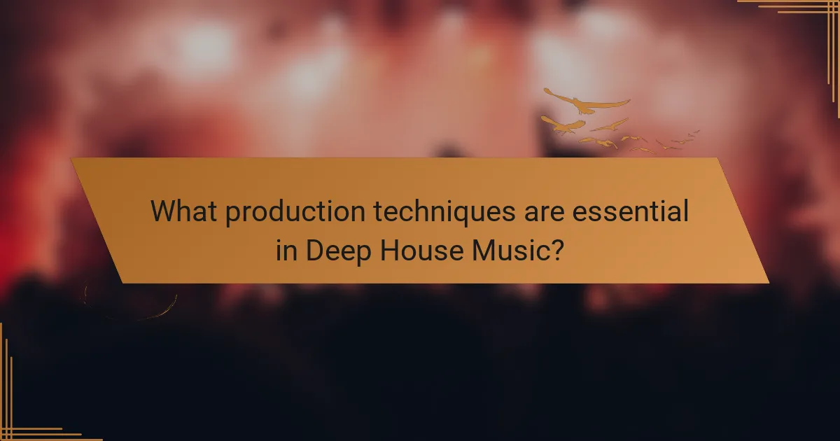 What production techniques are essential in Deep House Music?