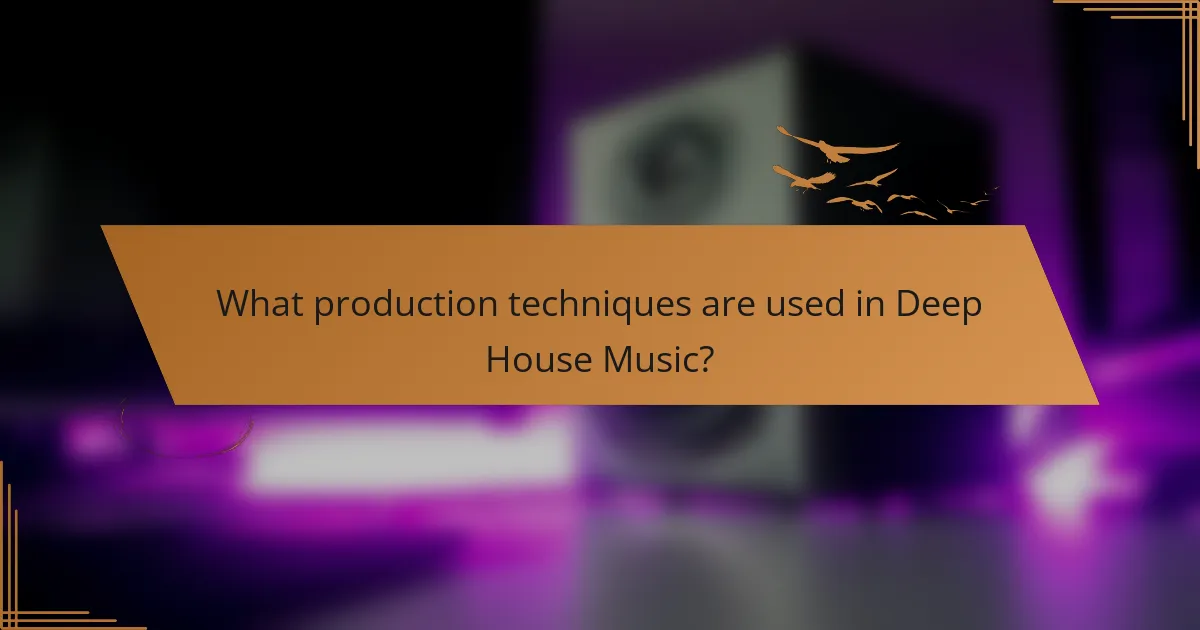 What production techniques are used in Deep House Music?