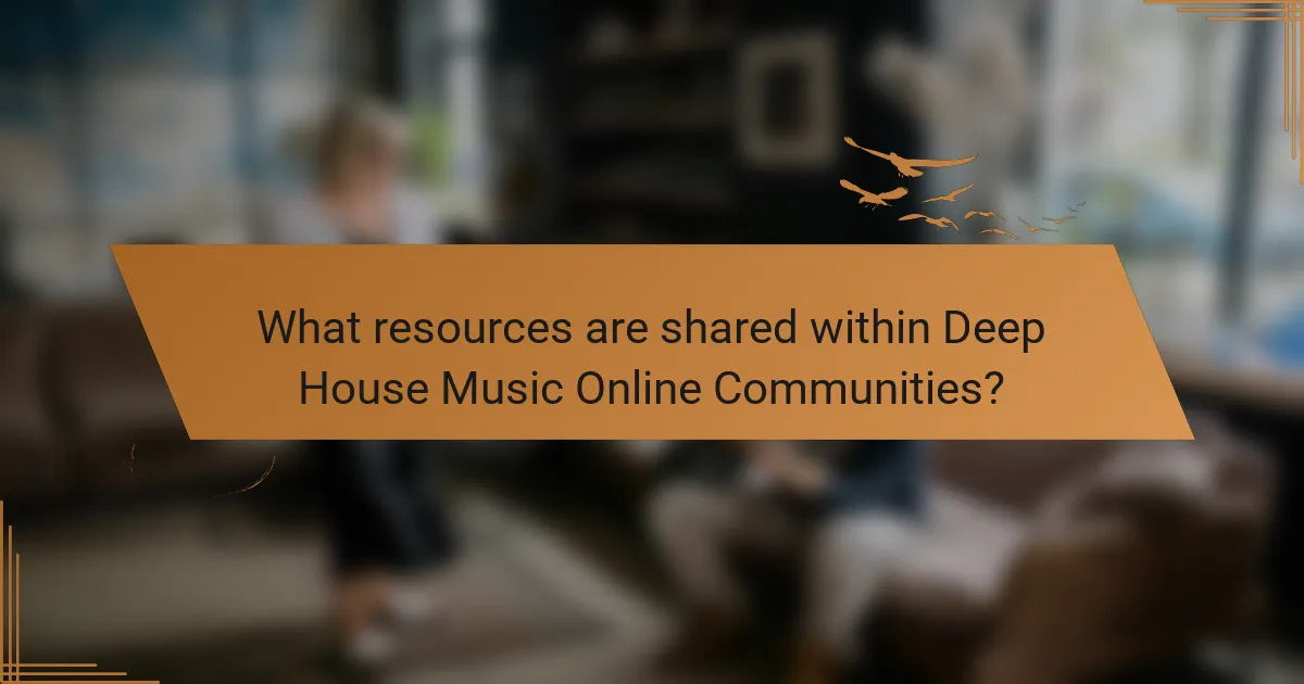 What resources are shared within Deep House Music Online Communities?
