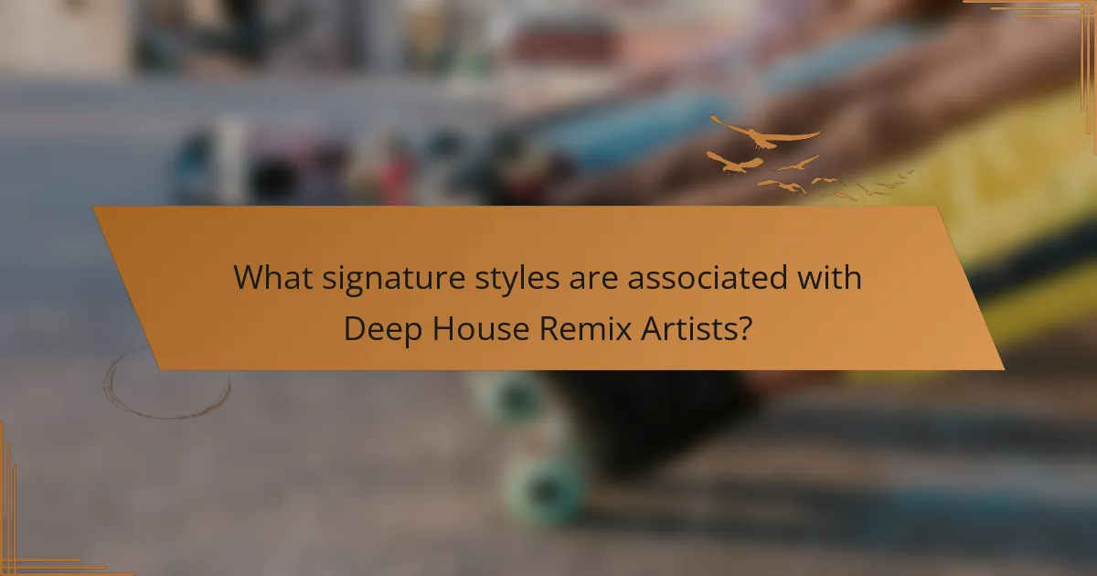 What signature styles are associated with Deep House Remix Artists?