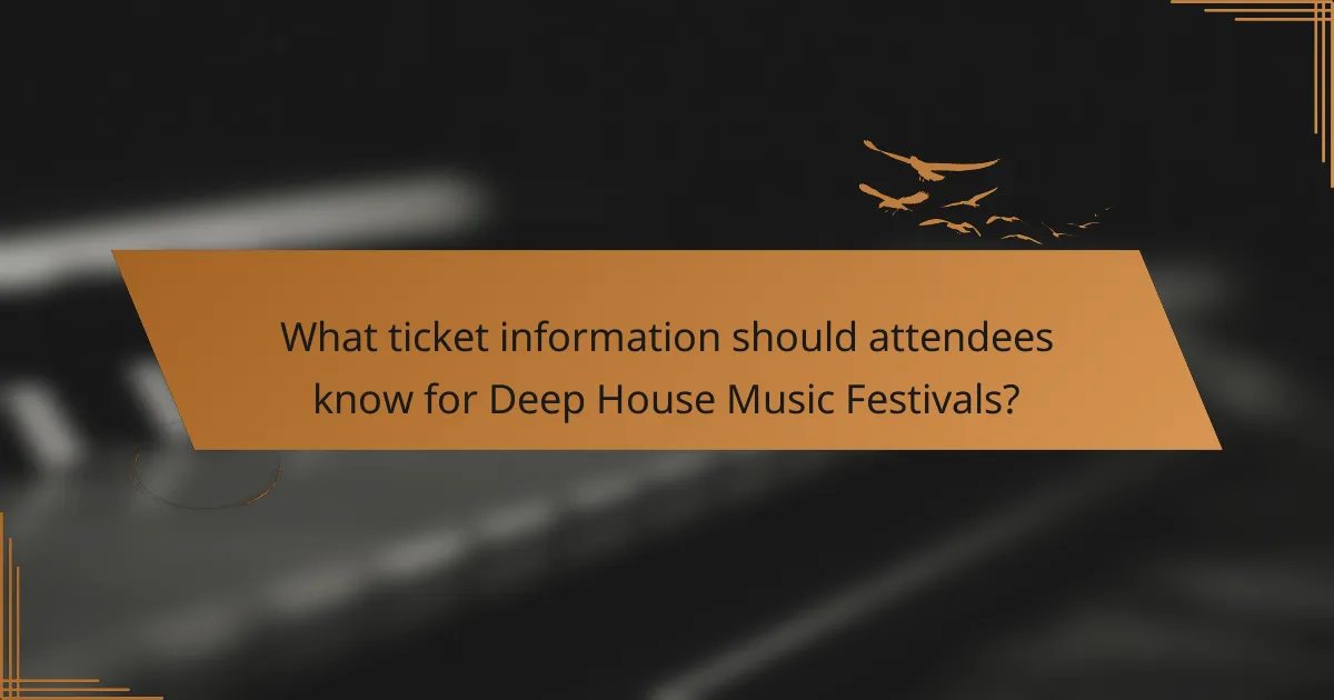 What ticket information should attendees know for Deep House Music Festivals?