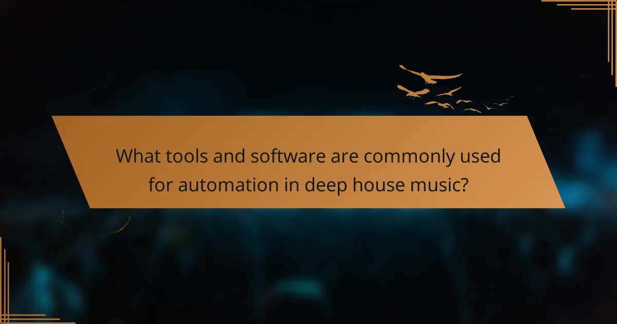 What tools and software are commonly used for automation in deep house music?