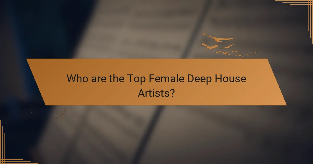 Who are the Top Female Deep House Artists?