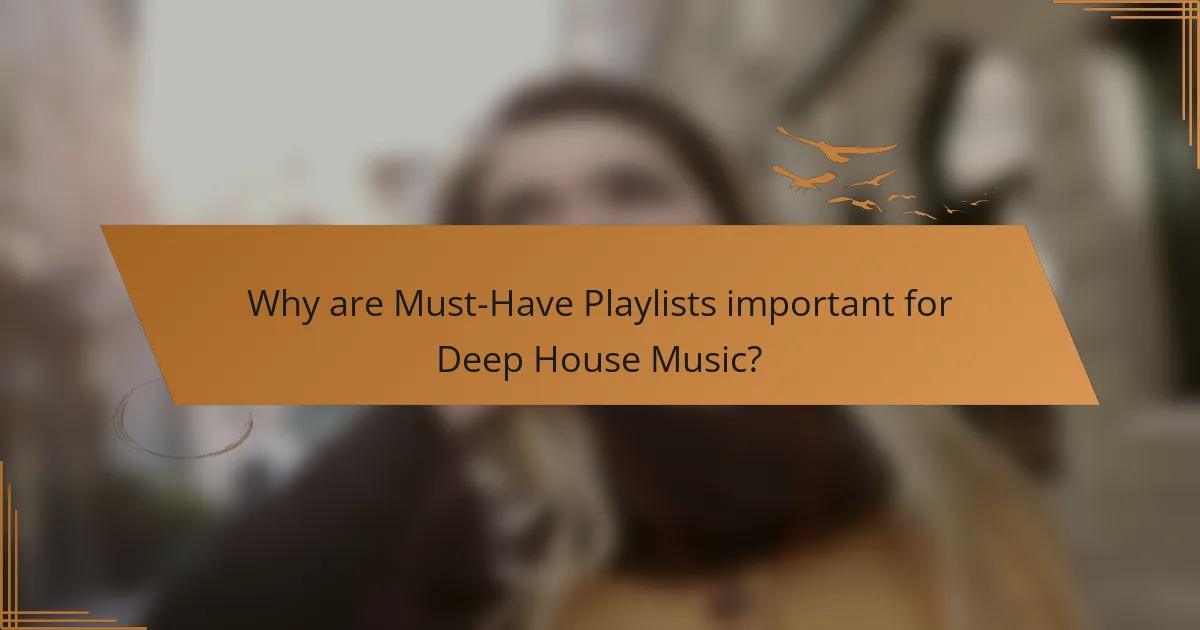 Why are Must-Have Playlists important for Deep House Music?